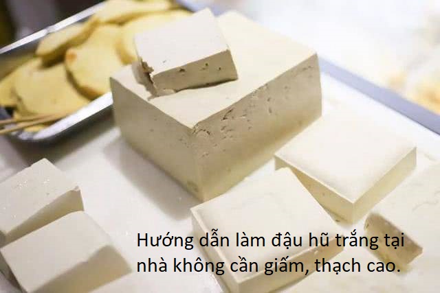 Hướng dẫn làm đậu hũ trắng tại nhà không cần giấm và thạch cao