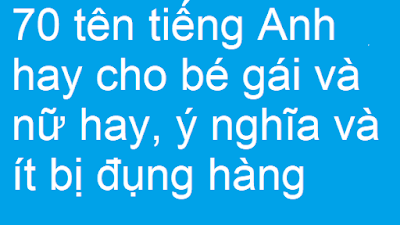 Danh sách 370+ tên tiếng Anh đẹp cho cho nữ năm 2022