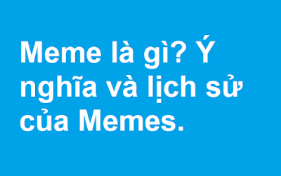 Meme là gì? Ý nghĩa và lịch sử của Memes