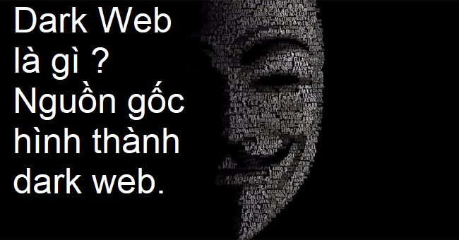 Dark Web là gì ? Nguồn gốc hình thành dark web