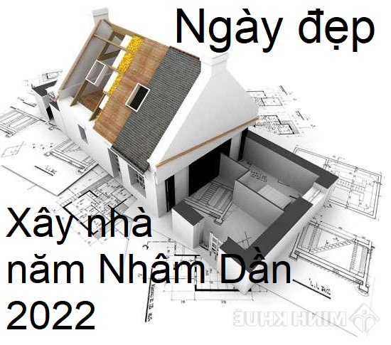 Ngày đẹp xây nhà trong tháng năm Nhâm Dần 2022