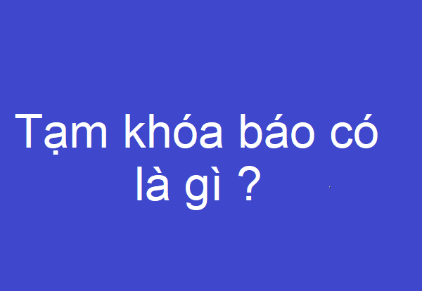 Tạm khóa báo có là gì ?