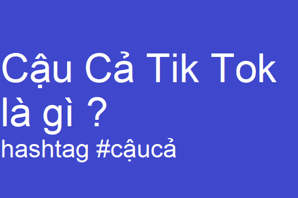 Trend Cậu Cả Tik Tok là gì ?