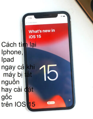 Cách tìm lại Iphone, Ipad ngay cả khi máy bị tắt nguồn hay cài đặt gốc trên IOS 15