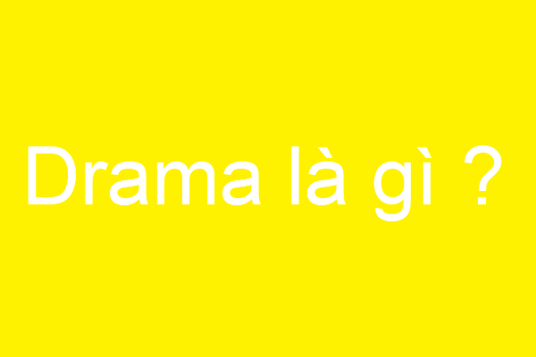 Drama là gì ?